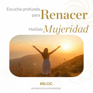 blog_mujeridad_mamachanguito_escucha_profunda_Renacer_ana_gabriela_robles